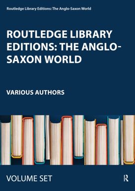 Routledge Library Editions: the Anglo-Saxon World