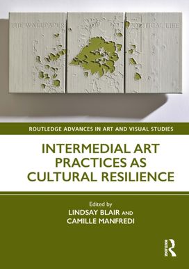 Intermedial Art Practices as Cultural Resilience Intermedial Art Practices as Cultural Resilience