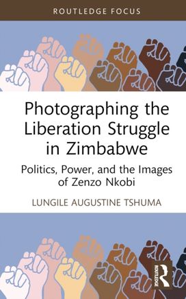 Photographing the Liberation Struggle in Zimbabwe Photographing the Liberation Struggle in Zimbabwe