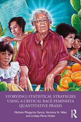 Story(ing) Statistical Strategies using a Critical Race Feminista Quantitative Praxis Story(ing) Statistical Strategies using a Critical Race Feminista Quantitative Praxis