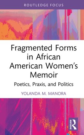 Fragmented Forms in African American Women’s Memoir Fragmented Forms in African American Women’s Memoir