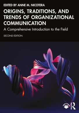 Origins, Traditions, and Trends of Organizational Communication Origins, Traditions, and Trends of Organizational Communication