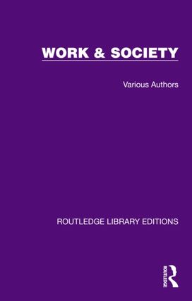 Routledge Library Editions: Work & Society Routledge Library Editions: Work & Society