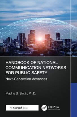 Handbook of National Communication Networks for Public Safety Next-Generation Advances Handbook of National Communication Networks for Public Safety Next-Generation Advances