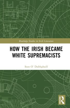 How the Irish Became White Supremacists How the Irish Became White Supremacists