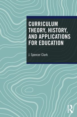 Curriculum Theory, History, and Applications for Education