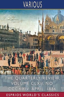 Quarterly Review, Volume Clxii, No. Cccxxiv