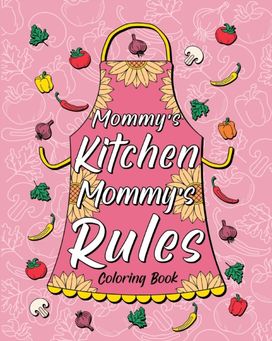 Mommy's Kitchen Mommy's Rules Coloring Book Mommy's Kitchen Mommy's Rules Coloring Book