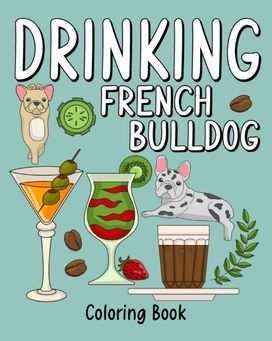 Drinking French Bulldog Coloring Book Drinking French Bulldog Coloring Book