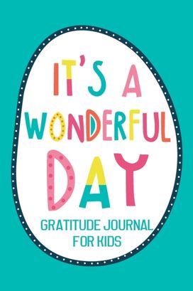 It's a Wonderful Day Gratitude Journal for Kids It's a Wonderful Day Gratitude Journal for Kids