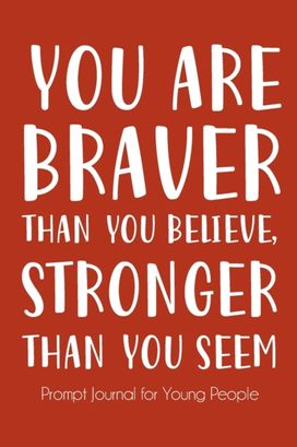 You are Braver than You Believe and Stronger than You Seem You are Braver than You Believe and Stronger than You Seem