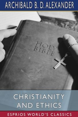 Christianity and Ethics (Esprios Classics) Christianity and Ethics (Esprios Classics)