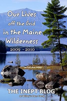 Our Lives Off the Grid in the Maine 2009 - 2010 Wilderness