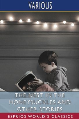 Nest in the Honeysuckles and Other Stories (Esprios Classics)