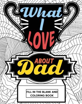 What I Love About Dad Coloring Book What I Love About Dad Coloring Book