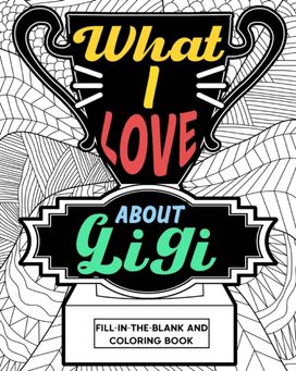 What I Love About Gigi Coloring Book What I Love About Gigi Coloring Book