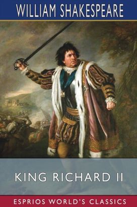 King Richard Ii (Esprios Classics) King Richard Ii (Esprios Classics)
