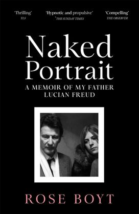 Naked Portrait: A Memoir of Lucian Freud Naked Portrait: A Memoir of Lucian Freud