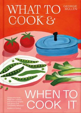 What to Cook and When to Cook It What to Cook and When to Cook It
