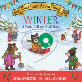 Tales from Acorn Wood: Winter: A Push, Pull and Slide Book
