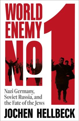 World Enemy No. 1: Nazi Germany, Soviet Russia, and the Fate of the Jews World Enemy No. 1: Nazi Germany, Soviet Russia, and the Fate of the Jews