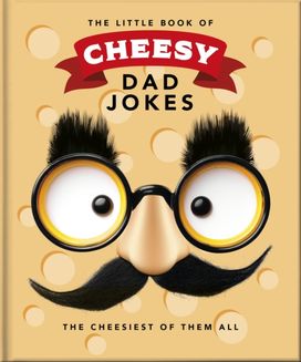 Little Book of Cheesy Dad Jokes Little Book of Cheesy Dad Jokes