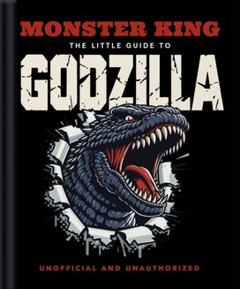 Monster King: The Little Guide to Godzilla Monster King: The Little Guide to Godzilla