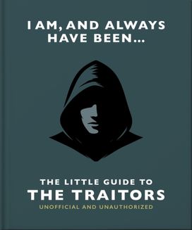 I Am and Always Have Been: The Little Guide to The Traitors I Am and Always Have Been: The Little Guide to The Traitors