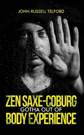 Zen Saxe-Coburg-Gotha Out of Body Experience Zen Saxe-Coburg-Gotha Out of Body Experience
