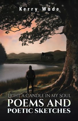 Light a Candle in My Soul: Poems and Poetic Sketches Light a Candle in My Soul: Poems and Poetic Sketches