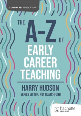 A-Z of Early Career Teaching