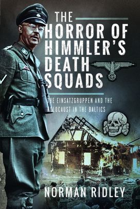 Horror of Himmler’s Death Squads Horror of Himmler’s Death Squads