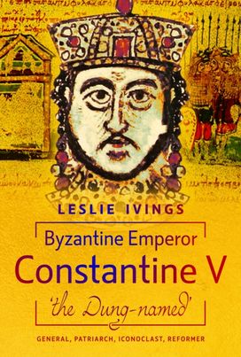 Byzantine Emperor Constantine V, 'the Dung-named' Byzantine Emperor Constantine V, 'the Dung-named'