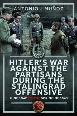 Hitler’s War Against the Partisans During The Stalingrad Offensive Hitler’s War Against the Partisans During The Stalingrad Offensive