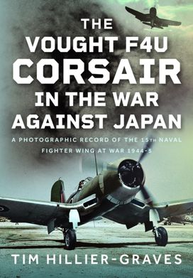 Vought F4U Corsair in The War Against Japan Vought F4U Corsair in The War Against Japan