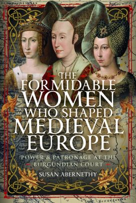 Formidable Women who Shaped Medieval Europe Formidable Women who Shaped Medieval Europe