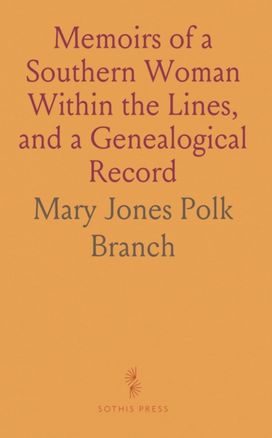 Memoirs of a Southern Woman Within the Lines, and a Genealogical Record Memoirs of a Southern Woman Within the Lines, and a Genealogical Record