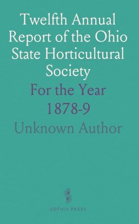 Twelfth Annual Report of the Ohio State Horticultural Society Twelfth Annual Report of the Ohio State Horticultural Society