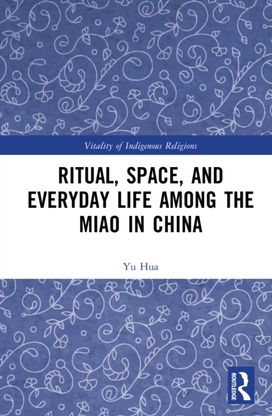 Ritual, Space, and Everyday Life among the Miao in China
