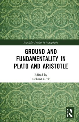 Ground and Fundamentality in Plato and Aristotle Ground and Fundamentality in Plato and Aristotle