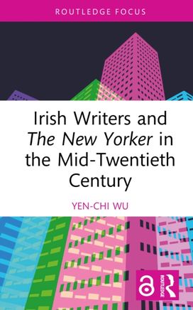 Irish Writers and The New Yorker in the Mid-Twentieth Century Irish Writers and The New Yorker in the Mid-Twentieth Century
