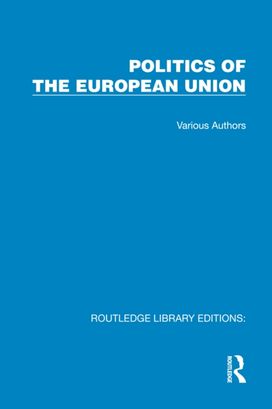 Routledge Library Editions: Politics of the European Union Routledge Library Editions: Politics of the European Union