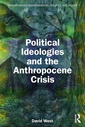 Political Ideologies and the Anthropocene Crisis Political Ideologies and the Anthropocene Crisis