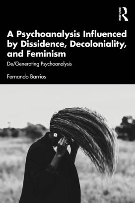 Psychoanalysis Influenced by Dissidence, Decoloniality, and Feminism Psychoanalysis Influenced by Dissidence, Decoloniality, and Feminism