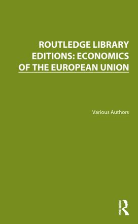 Routledge Library Editions: Economics of the European Union Routledge Library Editions: Economics of the European Union