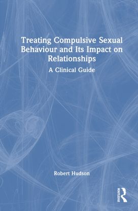Treating Compulsive Sexual Behaviour and Its Impact on Relationships Treating Compulsive Sexual Behaviour and Its Impact on Relationships