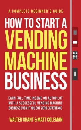 How to Start a Vending Machine Business How to Start a Vending Machine Business