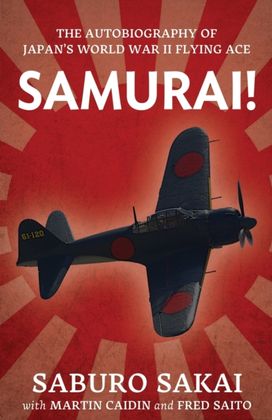 Samurai | the Autobiography of Japan's World War II Flying Ace Samurai | the Autobiography of Japan's World War II Flying Ace