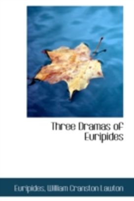Three Dramas of Euripides Three Dramas of Euripides