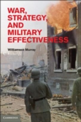 War, Strategy, and Military Effectiveness War, Strategy, and Military Effectiveness